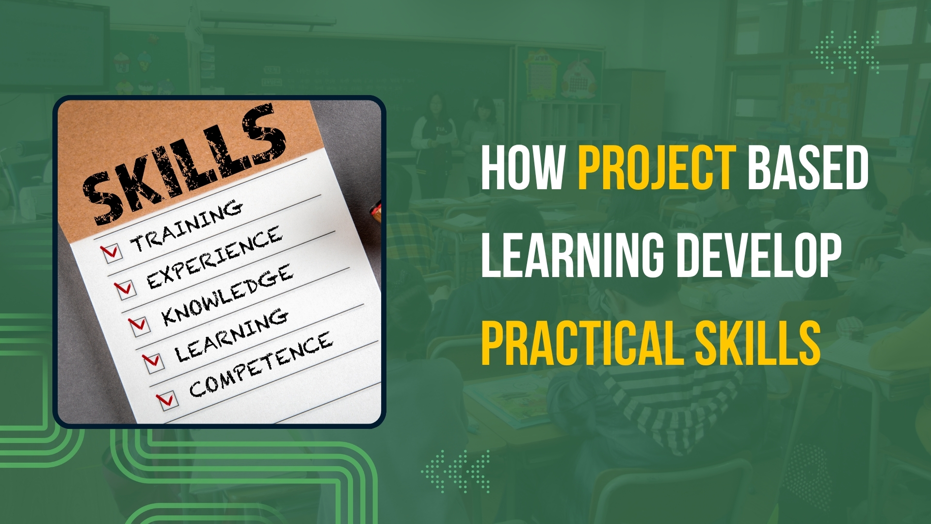 How Project-Based Learning Develops Practical Skills in Students